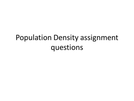 Population Density assignment questions. The world population continues to grow due to the average life expectancy increasing from 68 year old in 1950.
