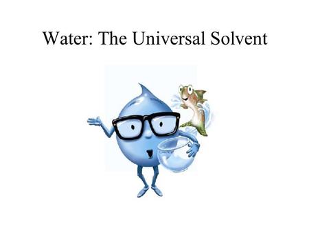 Water: The Universal Solvent