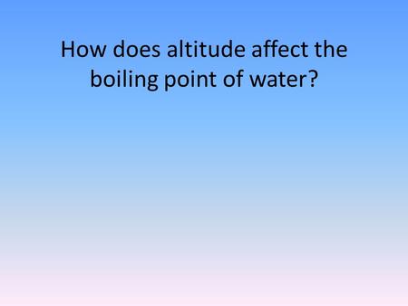 How does altitude affect the boiling point of water?