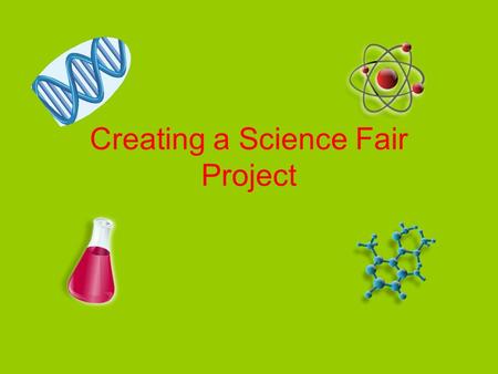 Creating a Science Fair Project. Experiments! What’s the difference between an experiment and a science project? A science project has a hypothesis and.