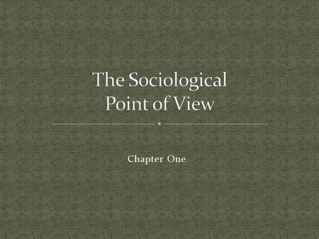 Chapter One. To better understand human society, sociologists study how humans interact with each other.