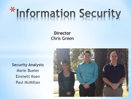 Security Analysts Marie Bueler Emmett Koen Paul McMillan Director Chris Green.