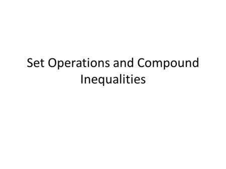 Set Operations and Compound Inequalities. 1. Use A = {2, 3, 4, 5, 6}, B = {1, 3, 5, 7, 9}, and C = {2, 4, 6, 8} to find each set.