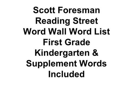 Scott Foresman Reading Street Word Wall Word List First Grade Kindergarten & Supplement Words Included.
