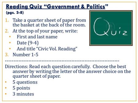 1.Take a quarter sheet of paper from the basket at the back of the room. 2.At the top of your paper, write: First and last name Date (9-4) And title “Civic.