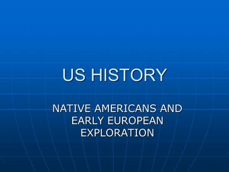 US HISTORY NATIVE AMERICANS AND EARLY EUROPEAN EXPLORATION.