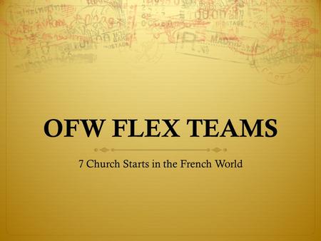 OFW FLEX TEAMS 7 Church Starts in the French World.