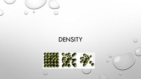 DENSITY. Density is the measure of mass per unit volume of substance. So, density is a measure of the amount of matter (particles) in a given volume (space)