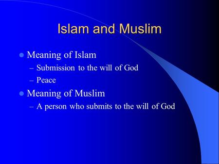 Islam and Muslim Meaning of Islam Meaning of Muslim