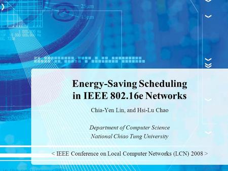 Energy-Saving Scheduling in IEEE 802.16e Networks Chia-Yen Lin, and Hsi-Lu Chao Department of Computer Science National Chiao Tung University.
