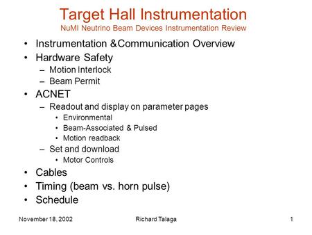 November 18, 2002Richard Talaga1 Target Hall Instrumentation NuMI Neutrino Beam Devices Instrumentation Review Instrumentation &Communication Overview.