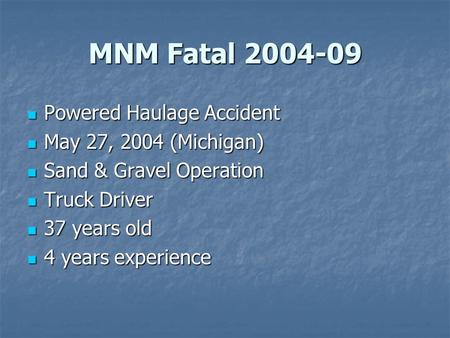 MNM Fatal 2004-09 Powered Haulage Accident Powered Haulage Accident May 27, 2004 (Michigan) May 27, 2004 (Michigan) Sand & Gravel Operation Sand & Gravel.