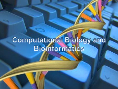 Bioinformatics field of science in which biology, computer science, and information technology merge to form a single discipline.