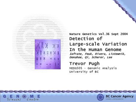 Nature Genetics Vol.36 Sept 2004 Detection of Large-scale Variation In the Human Genome Iafrate, Feuk, Rivera, Listewnik, Donahoe, Qi, Scherer, Lee any.