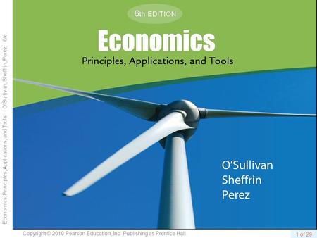 1 of 29 Copyright © 2010 Pearson Education, Inc. Publishing as Prentice Hall. Economics: Principles, Applications, and Tools O’Sullivan, Sheffrin, Perez.