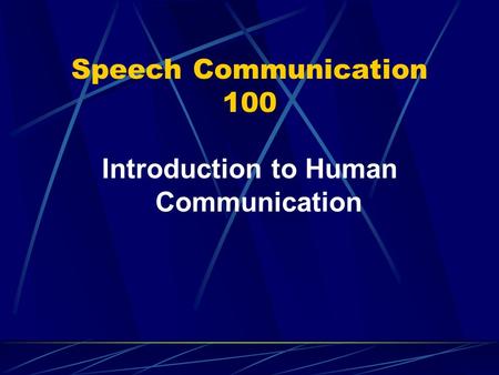 Speech Communication 100 Introduction to Human Communication.