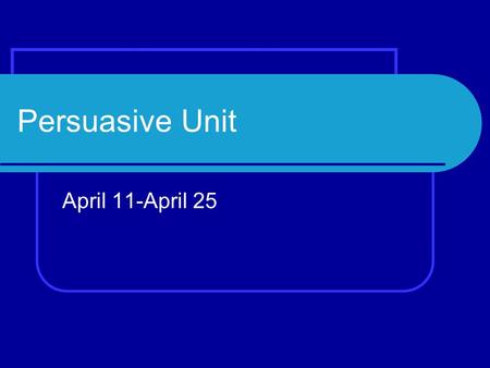 Persuasive Unit April 11-April 25. WELCOME BACK!!!! April 11 th Talk about Tuesday! Writing Activity Speech Introduction Pick Topics.