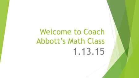 Welcome to Coach Abbott’s Math Class 1.13.15. Tier Time Options…  Basic Skills Practice  GET MATH HELP!!! –questions for me???  Work on Edgenuity on.
