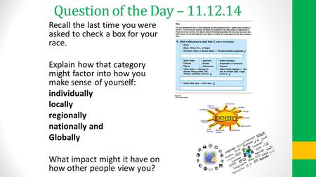 Question of the Day – 11.12.14 Recall the last time you were asked to check a box for your race. Explain how that category might factor into how you make.