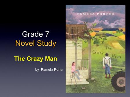Grade 7 Novel Study The Crazy Man by Pamela Porter.