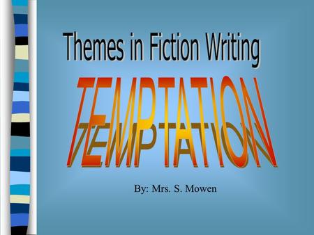 By: Mrs. S. Mowen. Have you ever been tempted? Today’s story is a myth with the theme of temptation. Theme in fiction writing: Explains the message of.