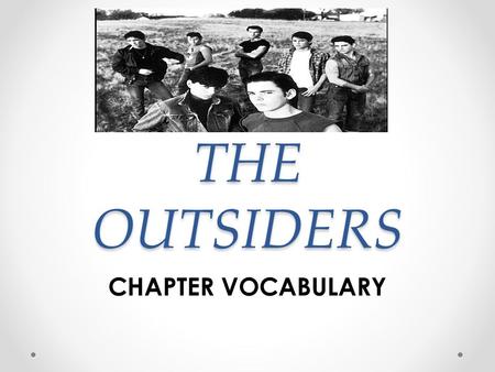 THE OUTSIDERS CHAPTER VOCABULARY. CHAPTER 1 1.Disgrace: loss of respect, honor, or esteem; shame 2.Madras: a light cotton plaid fabric used for shirts,
