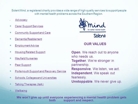 Solent Mind, a registered charity provides a wide range of high quality services to support people with mental health problems across the Southern Region.