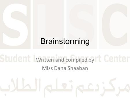Brainstorming Written and compiled by Miss Dana Shaaban.