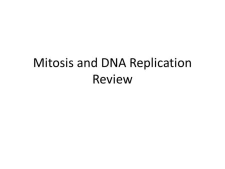 Mitosis and DNA Replication Review. 12/17 Warm-up ___________ results in ______molecules, each with one new ______, and one _________ strand. strandoriginal.