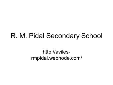 R. M. Pidal Secondary School  rmpidal.webnode.com/