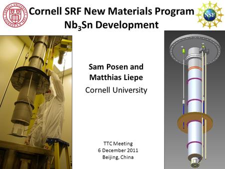 Cornell SRF New Materials Program Nb 3 Sn Development Sam Posen and Matthias Liepe Cornell University TTC Meeting 6 December 2011 Beijing, China.