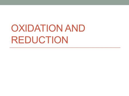 OXIDATION AND REDUCTION. Oxidation Losing electrons The higher positive oxidation number the more the atom has loss control over the electrons, therefore.