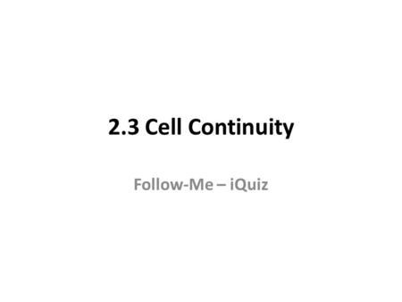 2.3 Cell Continuity Follow-Me – iQuiz. Q. Genes are found on what structures in a cell nucleus? Animal cell Cells grown on or in medium; Cells grown outside.