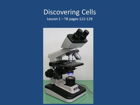 Discovering Cells Lesson 1 – TB pages 122-129. What are cells? Cells are the basic units of structure and function in living things. All living things.