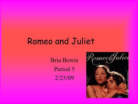 Romeo and Juliet Bria Bowie Period 5 2/23/09. The chorus tells you about the two houses that have a certain grudge.the play is about dignity and love.