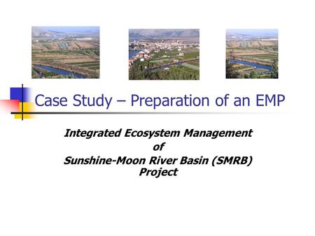 Case Study – Preparation of an EMP Integrated Ecosystem Management of Sunshine-Moon River Basin (SMRB) Project.
