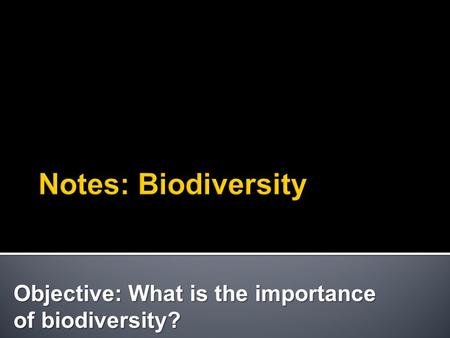 Objective: What is the importance of biodiversity?