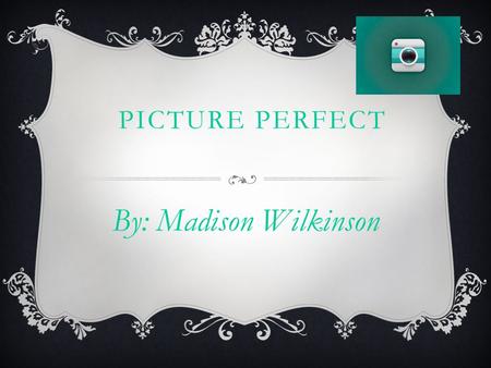 PICTURE PERFECT By: Madison Wilkinson.  Cost: Free  Release Date: 10-26-12  Category: Social Network.