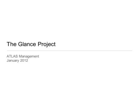 The Glance Project ATLAS Management January 2012.
