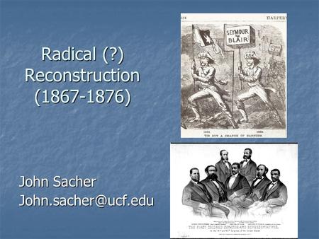 Radical (?) Reconstruction (1867-1876) John Sacher