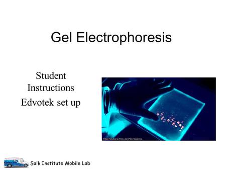 Salk Institute Mobile Lab Gel Electrophoresis Student Instructions Edvotek set up Salk Institute Mobile Lab.