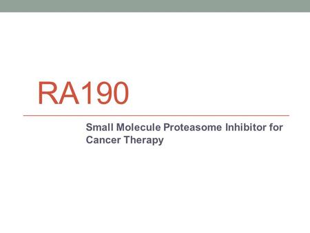 RA190 Small Molecule Proteasome Inhibitor for Cancer Therapy.