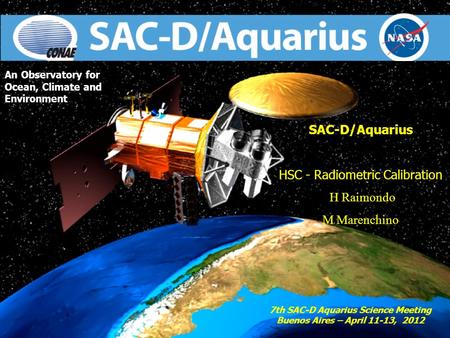 1 An Observatory for Ocean, Climate and Environment SAC-D/Aquarius HSC - Radiometric Calibration H Raimondo M Marenchino 7th SAC-D Aquarius Science Meeting.
