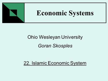 Economic Systems Ohio Wesleyan University Goran Skosples 22. Islamic Economic System.