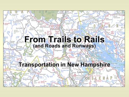 From Trails to Rails Transportation in New Hampshire (and Roads and Runways)
