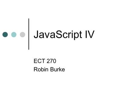 JavaScript IV ECT 270 Robin Burke. Outline DOM JS document model review W3C DOM.