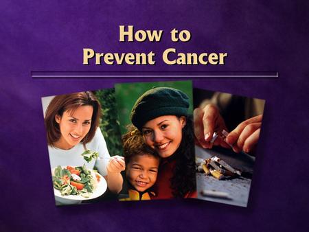 How to Prevent Cancer. Medical science 70-80% of cancers are preventable 70-80% of cancers are preventable 1 in 4.