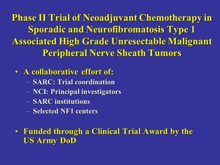 Phase II Trial of Neoadjuvant Chemotherapy in Sporadic and Neurofibromatosis Type 1 Associated High Grade Unresectable Malignant Peripheral Nerve Sheath.