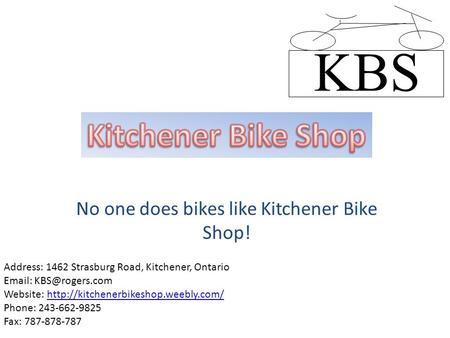 No one does bikes like Kitchener Bike Shop! Address: 1462 Strasburg Road, Kitchener, Ontario   Website: