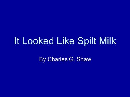 It Looked Like Spilt Milk By Charles G. Shaw. -It looks like…